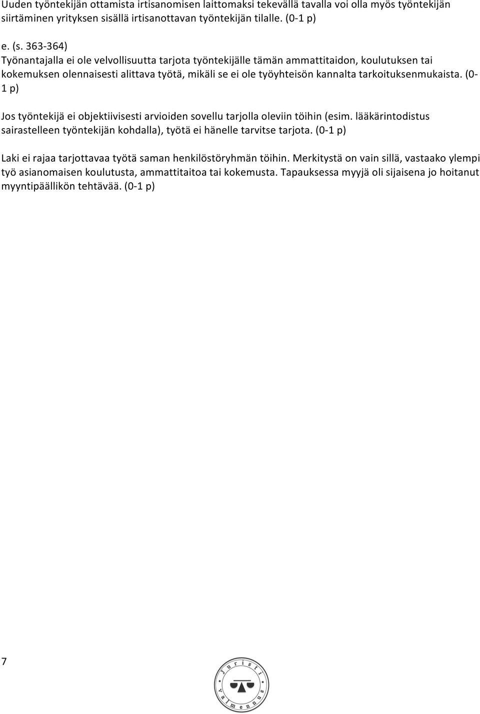 tarkoituksenmukaista. (0-1 p) Jos työntekijä ei objektiivisesti arvioiden sovellu tarjolla oleviin töihin (esim.
