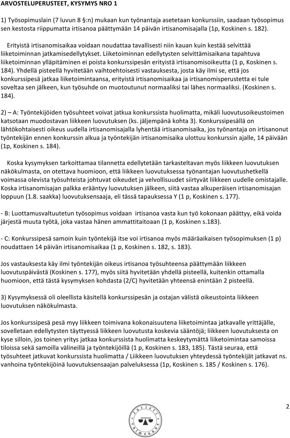 Liiketoiminnan edellytysten selvittämisaikana tapahtuva liiketoiminnan ylläpitäminen ei poista konkurssipesän erityistä irtisanomisoikeutta (1 p, Koskinen s. 184).