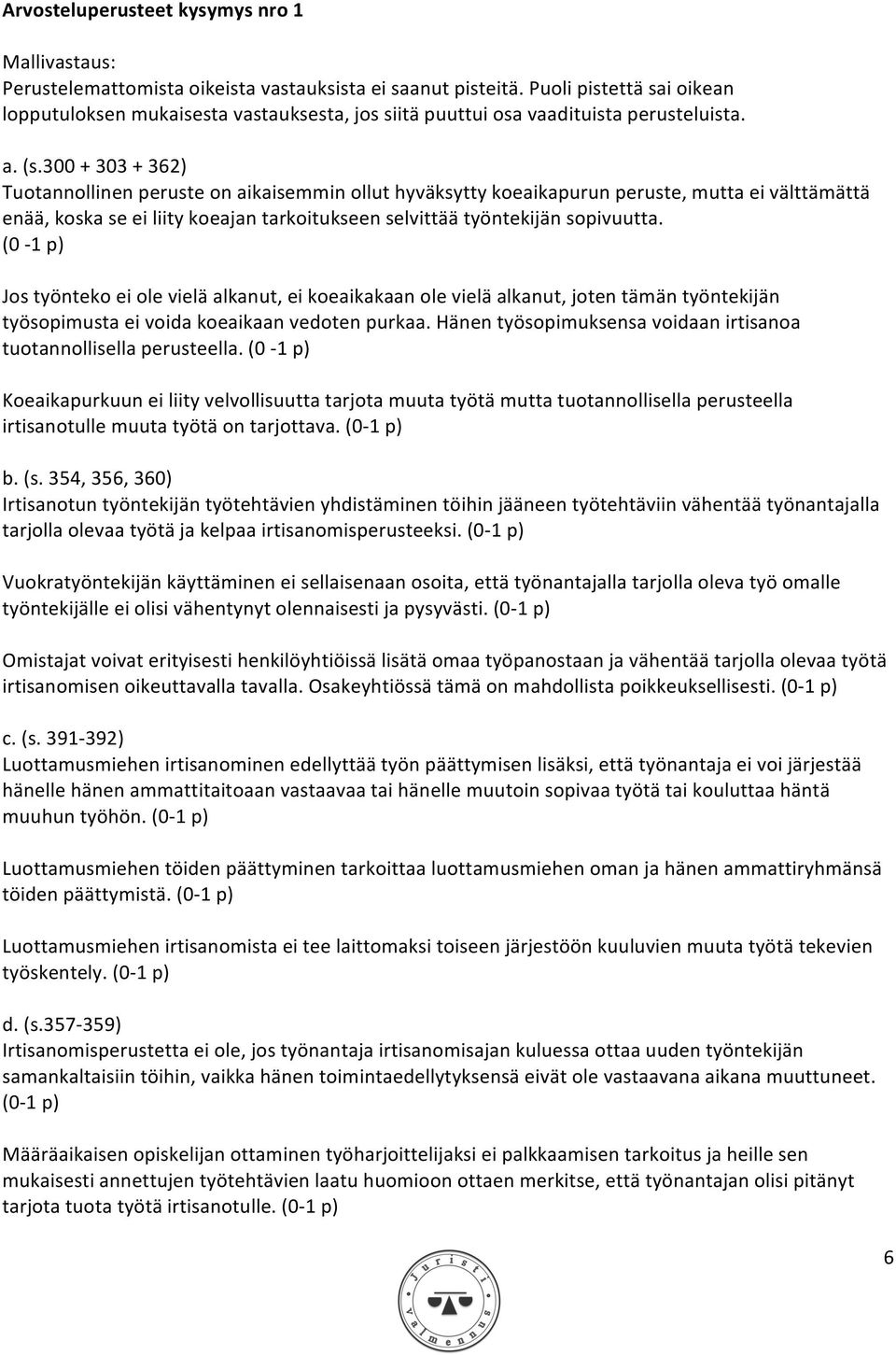 300 + 303 + 362) Tuotannollinen peruste on aikaisemmin ollut hyväksytty koeaikapurun peruste, mutta ei välttämättä enää, koska se ei liity koeajan tarkoitukseen selvittää työntekijän sopivuutta.