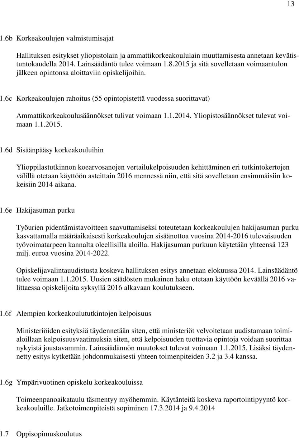 6c Korkeakoulujen rahoitus (55 opintopistettä vuodessa suorittavat) Ammattikorkeakoulusäännökset tulivat voimaan 1.