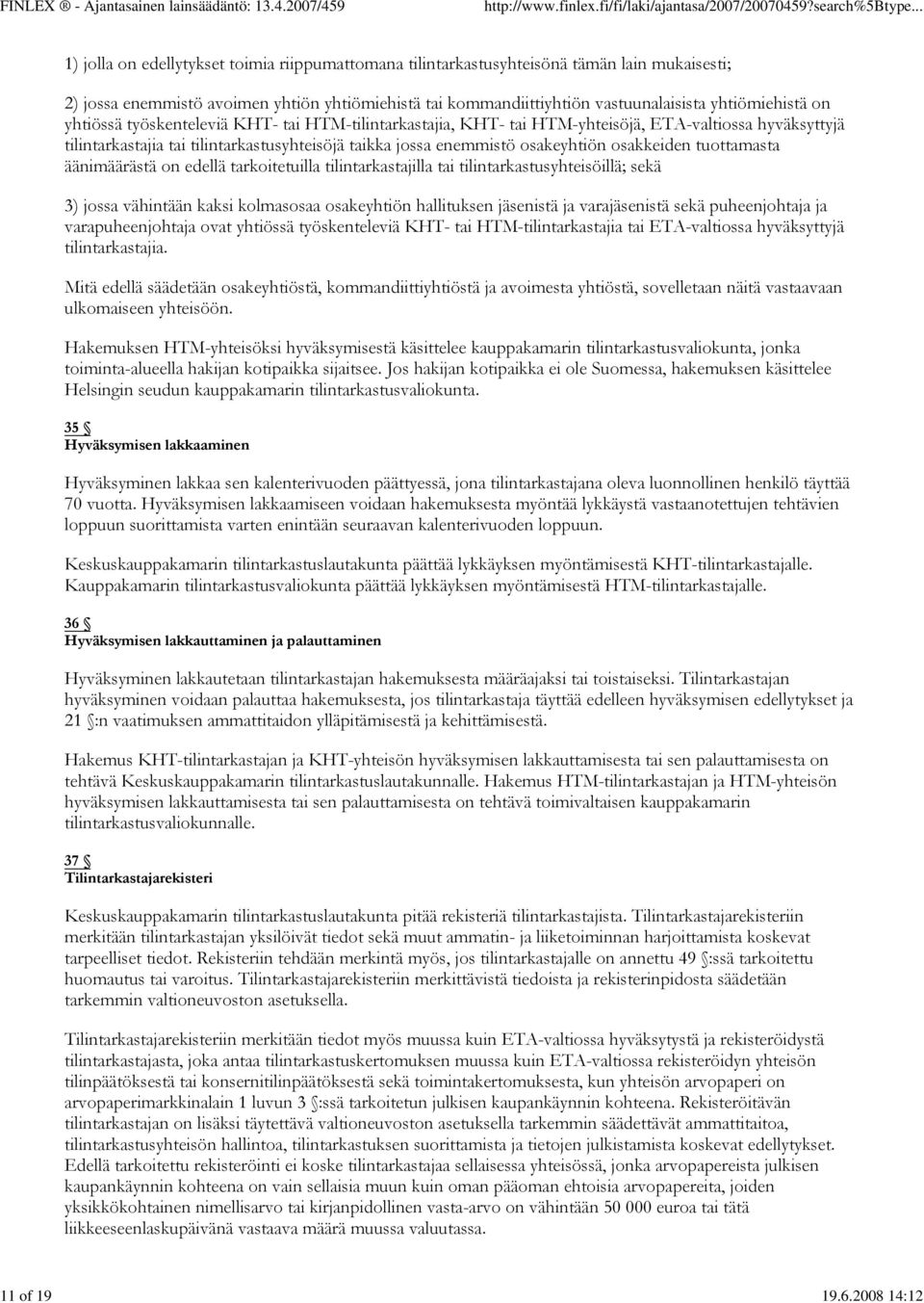 yhtiömiehistä on yhtiössä työskenteleviä KHT- tai HTM-tilintarkastajia, KHT- tai HTM-yhteisöjä, ETA-valtiossa hyväksyttyjä tilintarkastajia tai tilintarkastusyhteisöjä taikka jossa enemmistö