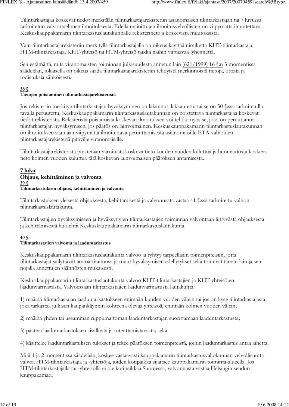 Vain tilintarkastajarekisteriin merkityllä tilintarkastajalla on oikeus käyttää nimikettä KHT-tilintarkastaja, HTM-tilintarkastaja, KHT-yhteisö tai HTM-yhteisö taikka näihin viittaavaa lyhennettä.