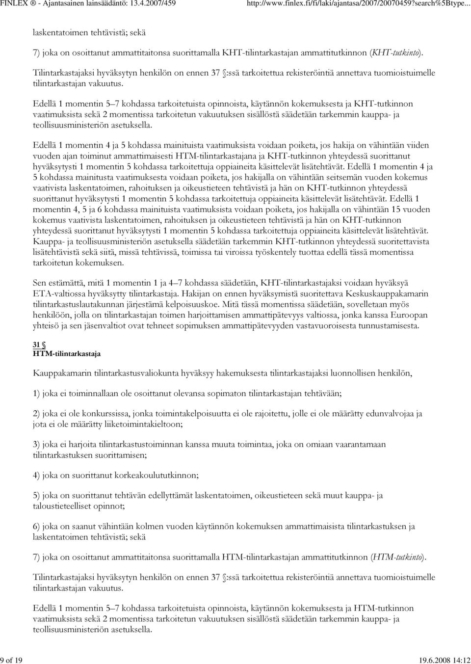 Edellä 1 momentin 5 7 kohdassa tarkoitetuista opinnoista, käytännön kokemuksesta ja KHT-tutkinnon vaatimuksista sekä 2 momentissa tarkoitetun vakuutuksen sisällöstä säädetään tarkemmin kauppa- ja