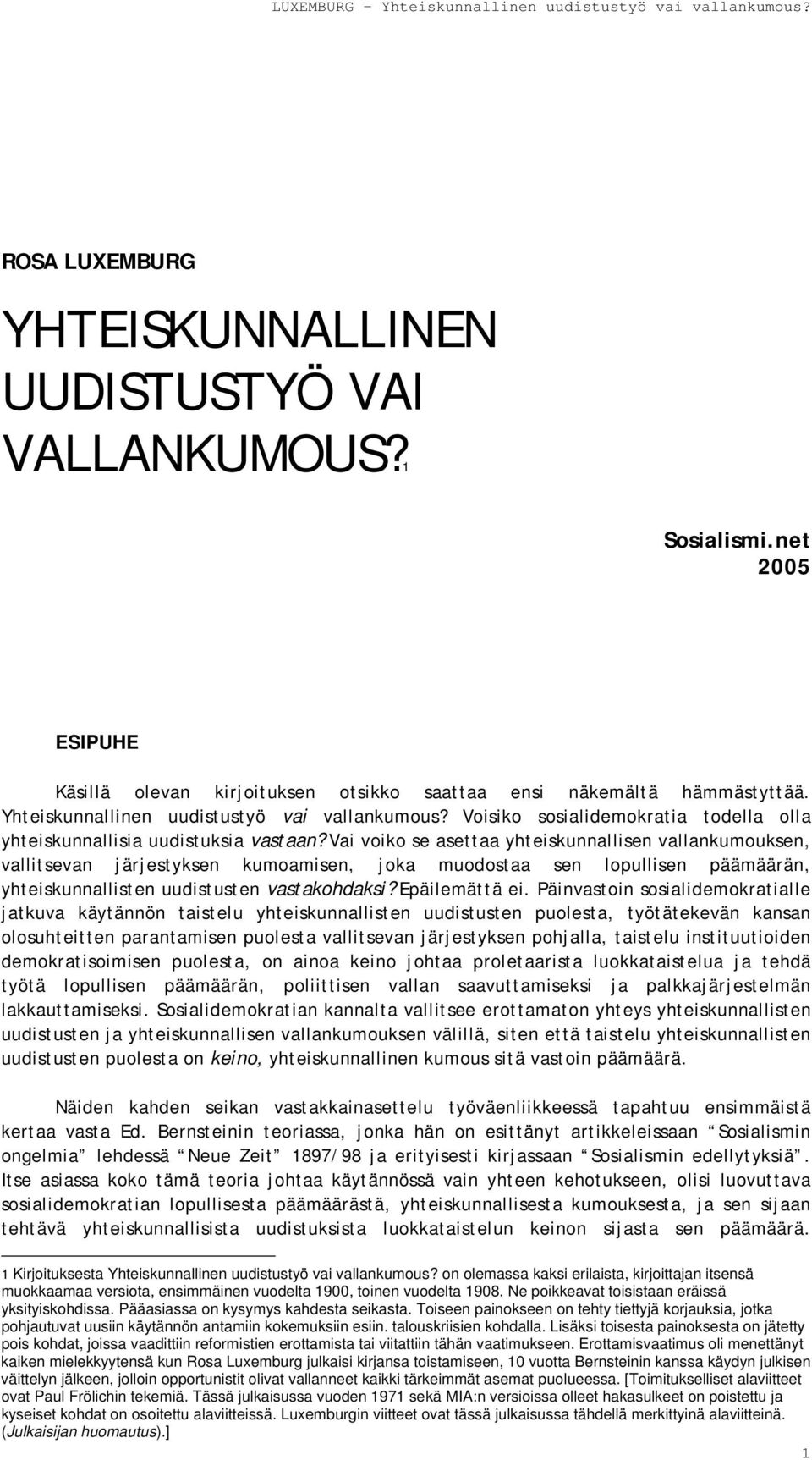 Vai voiko se asettaa yhteiskunnallisen vallankumouksen, vallitsevan järjestyksen kumoamisen, joka muodostaa sen lopullisen päämäärän, yhteiskunnallisten uudistusten vastakohdaksi? Epäilemättä ei.