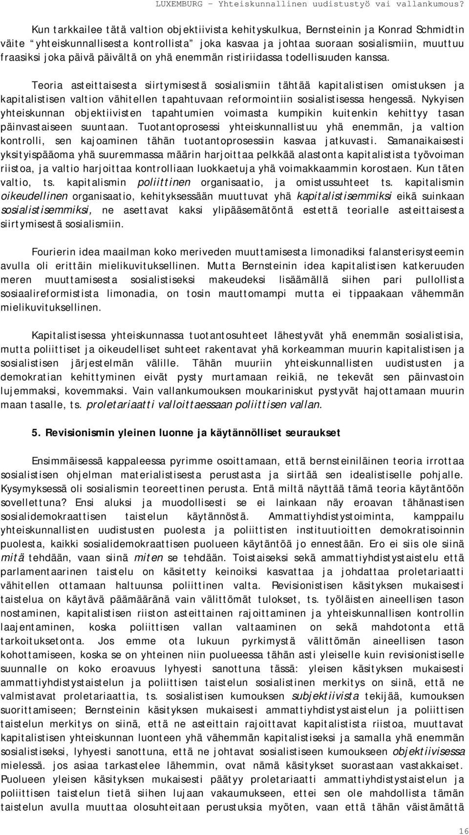 Teoria asteittaisesta siirtymisestä sosialismiin tähtää kapitalistisen omistuksen ja kapitalistisen valtion vähitellen tapahtuvaan reformointiin sosialistisessa hengessä.