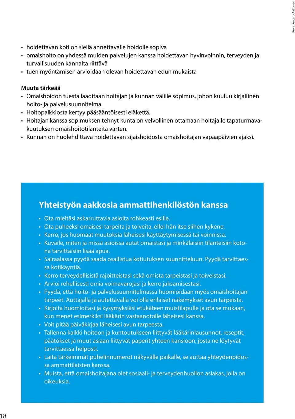 Hoitopalkkiosta kertyy pääsääntöisesti eläkettä. Hoitajan kanssa sopimuksen tehnyt kunta on velvollinen ottamaan hoitajalle tapaturmavakuutuksen omaishoitotilanteita varten.