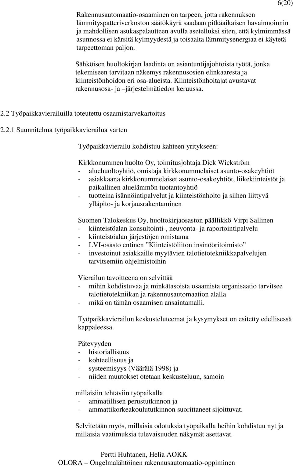 Sähköisen huoltokirjan laadinta on asiantuntijajohtoista työtä, jonka tekemiseen tarvitaan näkemys rakennusosien elinkaaresta ja kiinteistönhoidon eri osa-alueista.