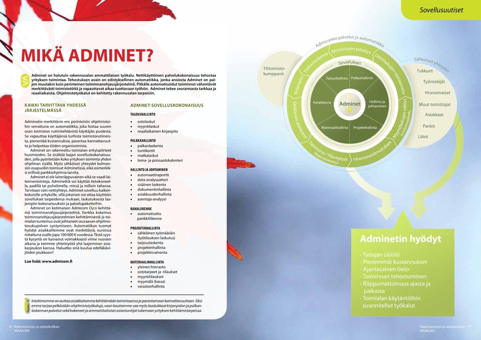 Pitkälle automatisoidut toiminnot vähentävät merkittävästi toimistotöitä ja vapauttavat aikaa tuottavaan työhön. Adminet tekee seurannasta tarkkaa ja reaaliaikaista.