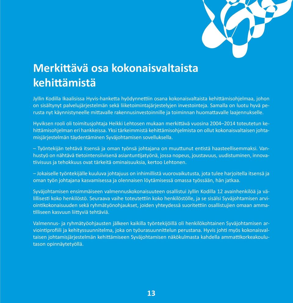 Hyviksen rooli oli toimitusjohtaja Heikki Lehtosen mukaan merkittävä vuosina 2004 2014 toteutetun kehittämisohjelman eri hankkeissa.