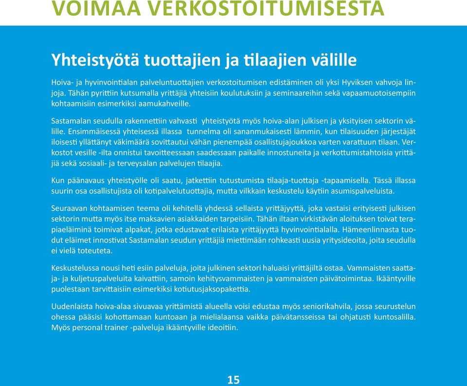 Sastamalan seudulla rakennettiin vahvasti yhteistyötä myös hoiva-alan julkisen ja yksityisen sektorin välille.