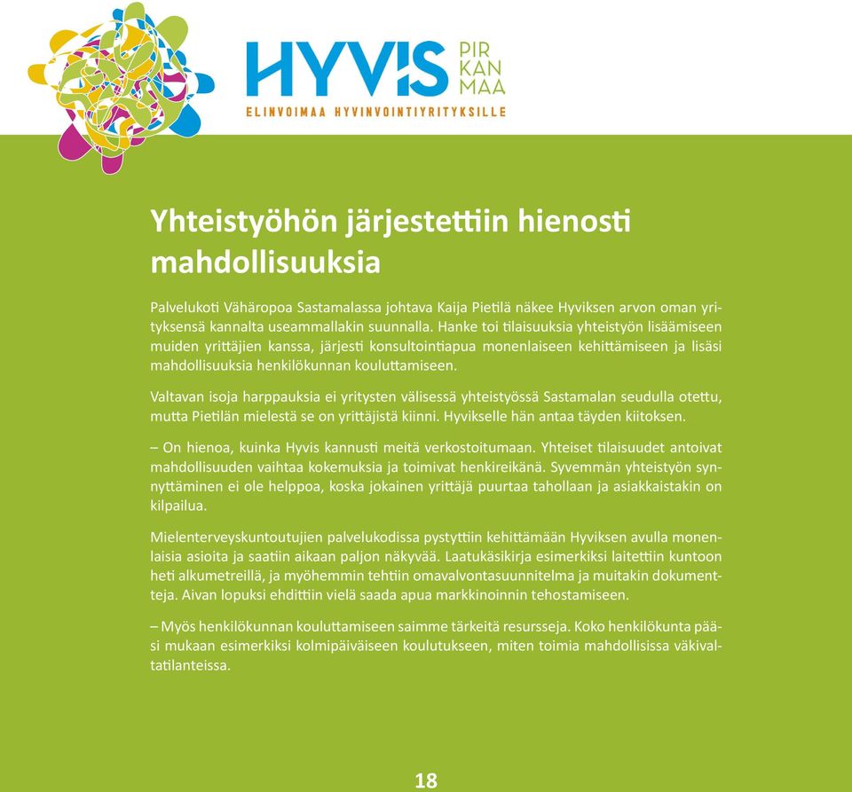 Valtavan isoja harppauksia ei yritysten välisessä yhteistyössä Sastamalan seudulla otettu, mutta Pietilän mielestä se on yrittäjistä kiinni. Hyvikselle hän antaa täyden kiitoksen.