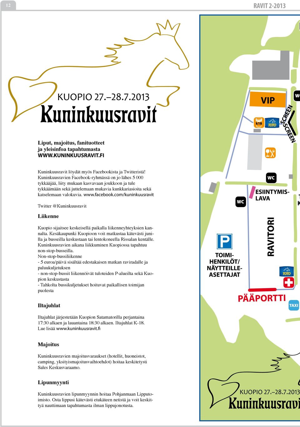 com/kuninkuusravit Twitter @Kuninkuusravit Liikenne Kuopio sijaitsee keskeisellä paikalla liikenneyhteyksien kannalta.