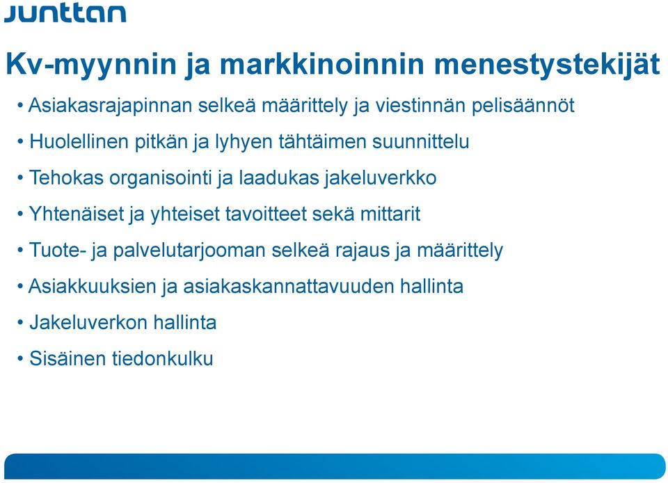 jakeluverkko Yhtenäiset ja yhteiset tavoitteet sekä mittarit Tuote- ja palvelutarjooman selkeä