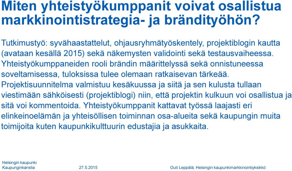 Yhteistyökumppaneiden rooli brändin määrittelyssä sekä onnistuneessa soveltamisessa, tuloksissa tulee olemaan ratkaisevan tärkeää.