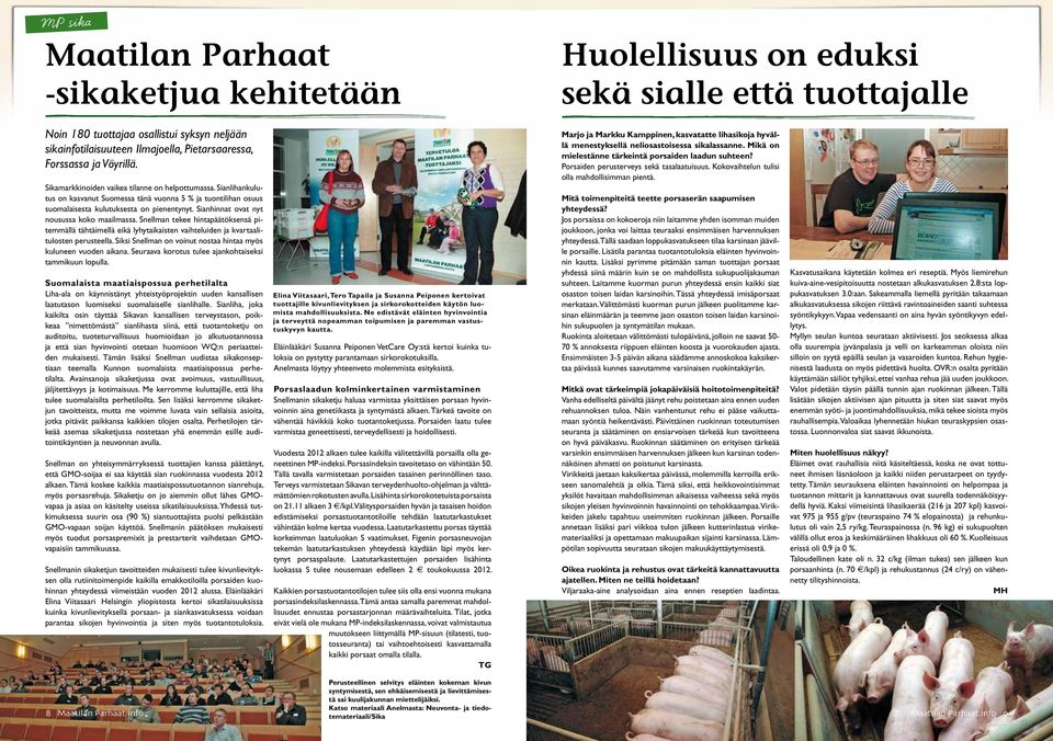 Sianhinnat ovat nyt nousussa koko maailmassa. Snellman tekee hintapäätöksensä pitemmällä tähtäimellä eikä lyhytaikaisten vaihteluiden ja kvartaalitulosten perusteella.