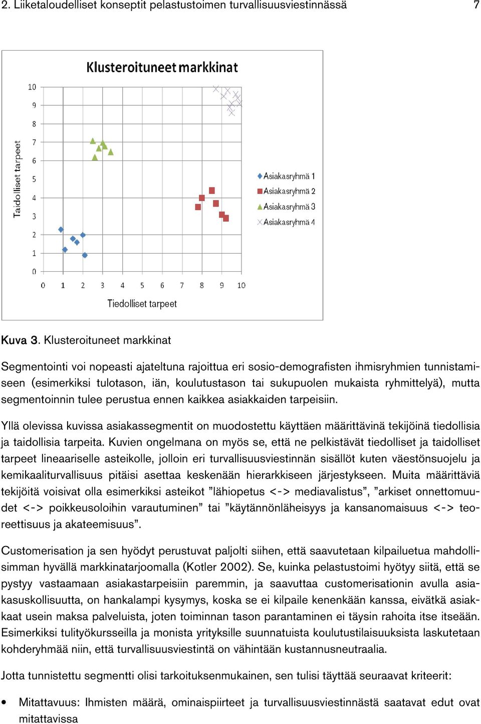 ryhmittelyä), mutta segmentoinnin tulee perustua ennen kaikkea asiakkaiden tarpeisiin.