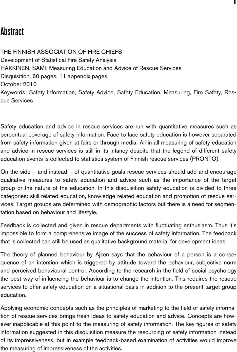 quantitative measures such as percentual coverage of safety information. Face to face safety education is however separated from safety information given at fairs or through media.