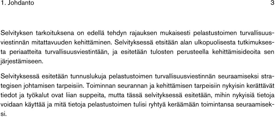 Selvityksessä esitetään tunnuslukuja pelastustoimen turvallisuusviestinnän seuraamiseksi strategisen johtamisen tarpeisiin.