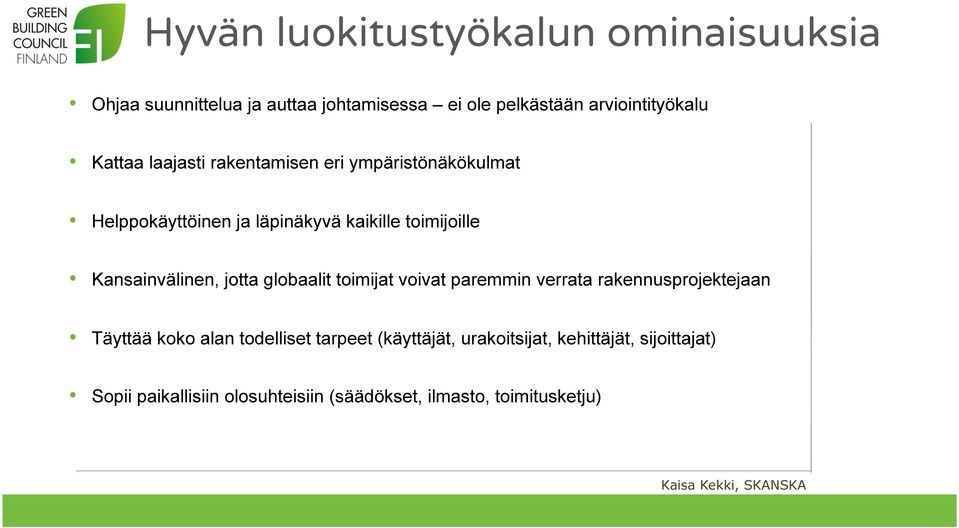 globaalit toimijat voivat paremmin verrata rakennusprojektejaan Täyttää koko alan todelliset tarpeet (käyttäjät,