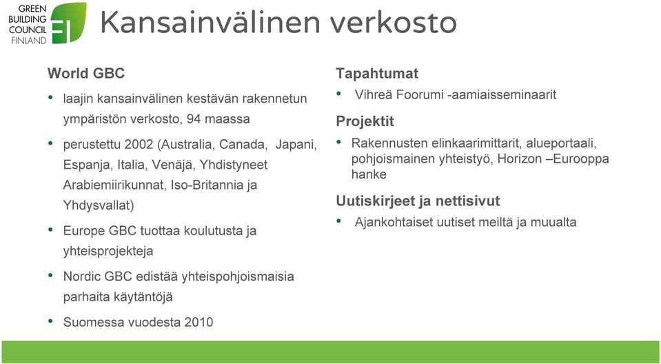 Tapahtumat Vihreä Foorumi -aamiaisseminaarit Projektit Rakennusten elinkaarimittarit, alueportaali, pohjoismainen yhteistyö, Horizon Eurooppa