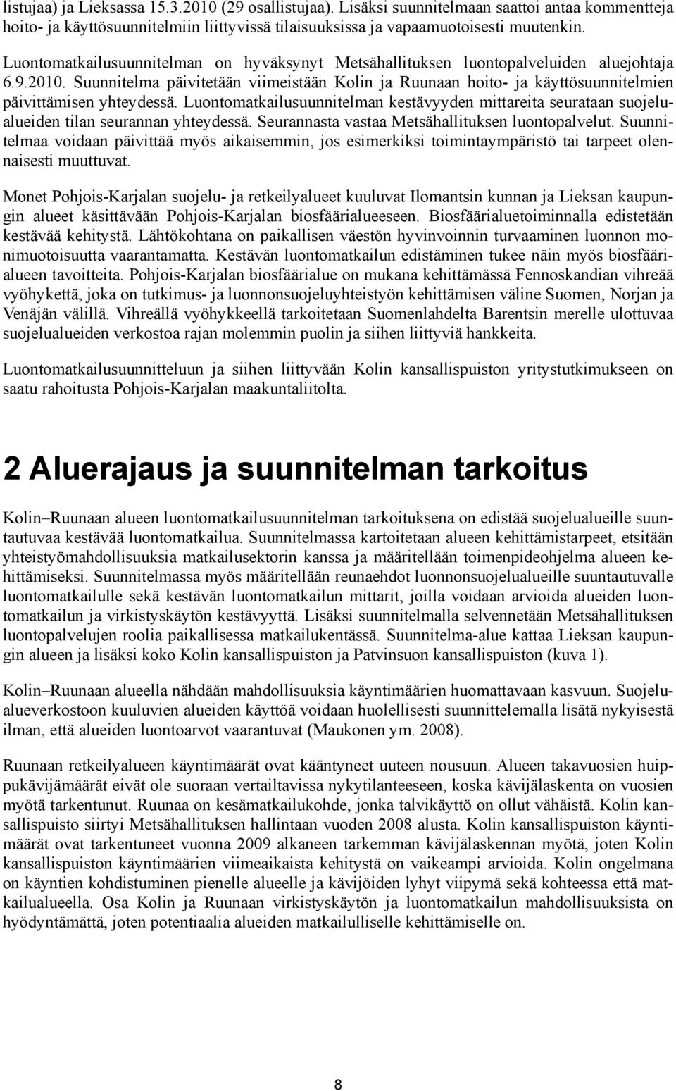 Suunnitelma päivitetään viimeistään Kolin ja Ruunaan hoito- ja käyttösuunnitelmien päivittämisen yhteydessä.