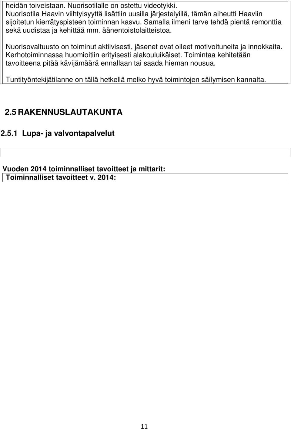 Kerhotoiminnassa huomioitiin erityisesti alakouluikäiset. Toimintaa kehitetään tavoitteena pitää kävijämäärä ennallaan tai saada hieman nousua.