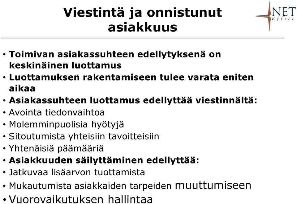 Molemminpuolisia hyötyjä Sitoutumista yhteisiin tavoitteisiin Yhtenäisiä päämääriä Asiakkuuden säilyttäminen