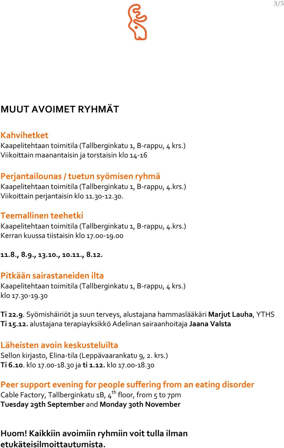 , 8.9., 13.10., 10.11., 8.12. Pitkään sairastaneiden ilta Kaapelitehtaan toimitila (Tallberginkatu 1, B- rappu, 4 krs.) klo 17.30-19.30 Ti 22.9. Syömishäiriöt ja suun terveys, alustajana hammaslääkäri Marjut Lauha, YTHS Ti 15.