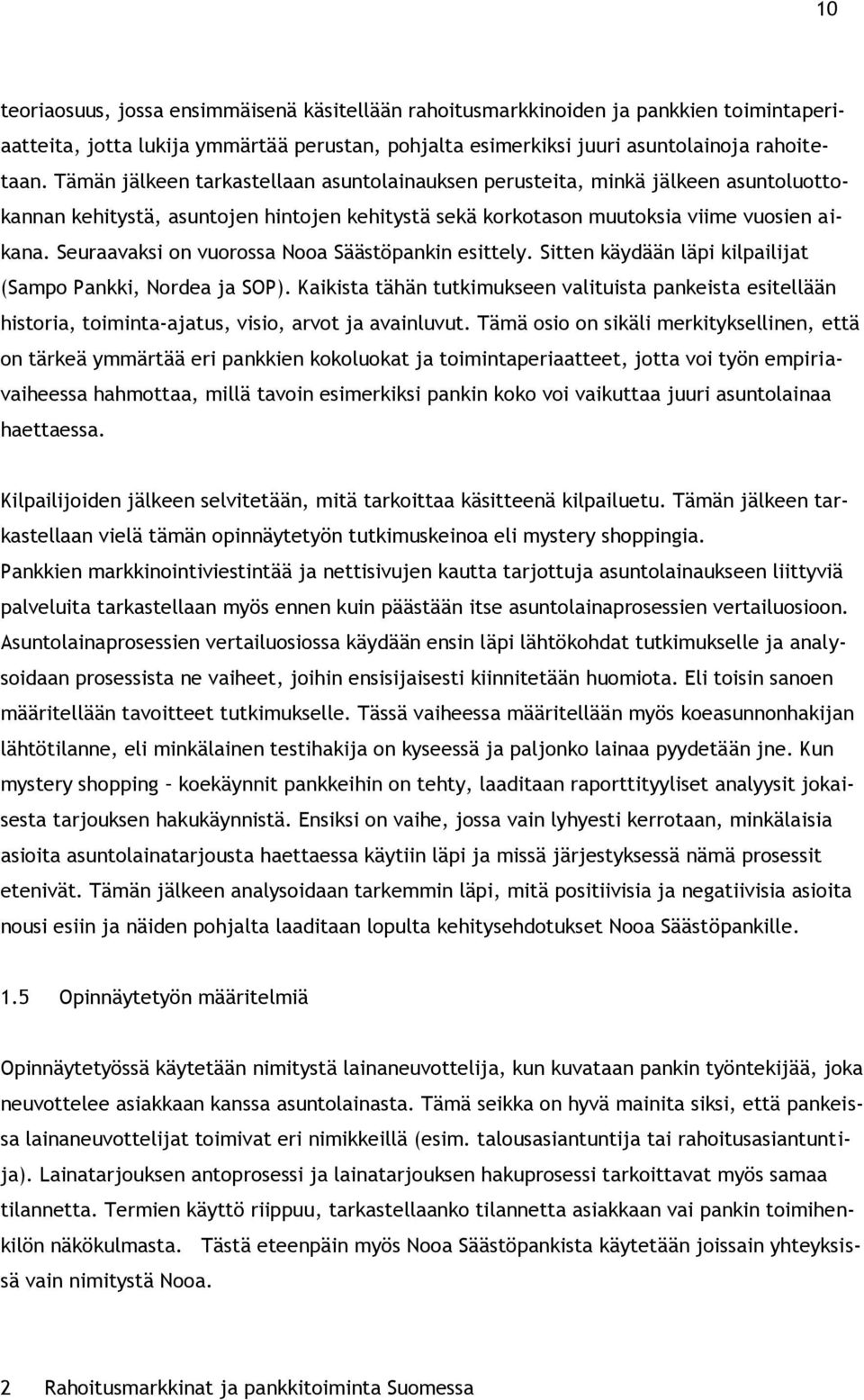 Seuraavaksi on vuorossa Nooa Säästöpankin esittely. Sitten käydään läpi kilpailijat (Sampo Pankki, Nordea ja SOP).