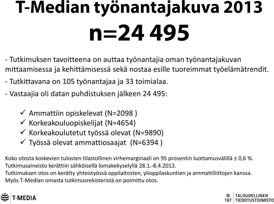 - Vastaajia oli datan puhdistuksen jälkeen 24 495: Ammattiin opiskelevat (N=2098 ) Korkeakouluopiskelijat (N=4654) Korkeakoulutetut työssä olevat (N=9890) Työssä olevat