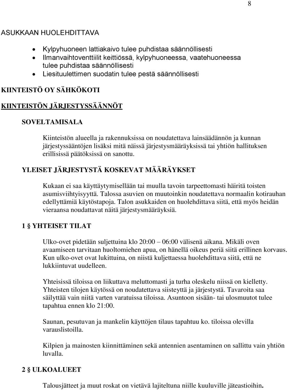 lisäksi mitä näissä järjestysmääräyksissä tai yhtiön hallituksen erillisissä päätöksissä on sanottu.
