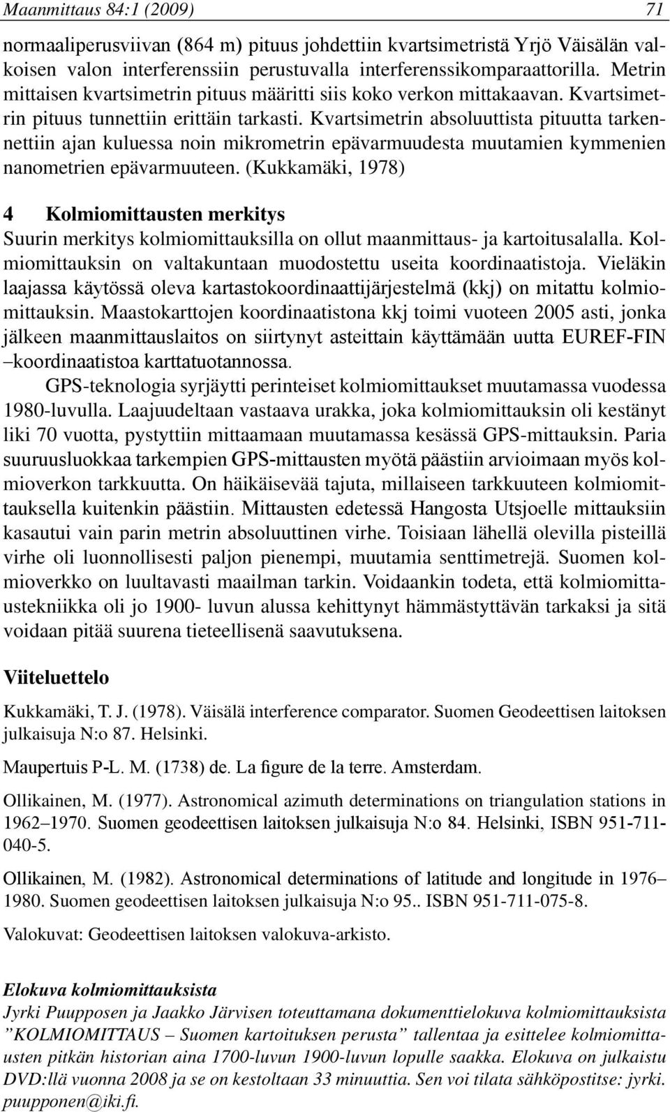 Kvartsimetrin absoluuttista pituutta tarkennettiin ajan kuluessa noin mikrometrin epävarmuudesta muutamien kymmenien nanometrien epävarmuuteen.