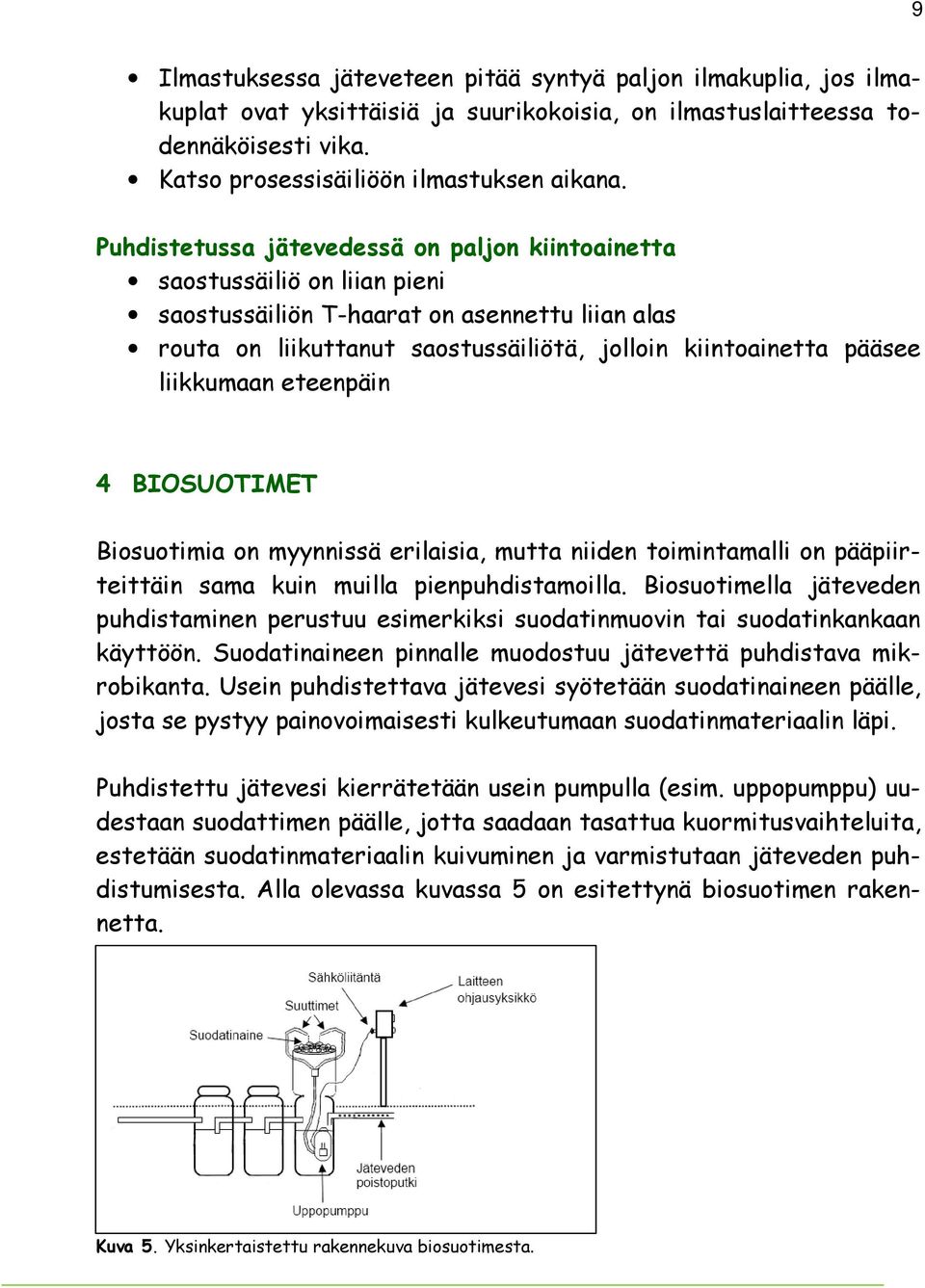 liikkumaan eteenpäin 4 BIOSUOTIMET Biosuotimia on myynnissä erilaisia, mutta niiden toimintamalli on pääpiirteittäin sama kuin muilla pienpuhdistamoilla.
