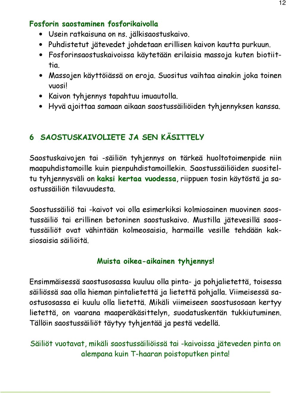 Hyvä ajoittaa samaan aikaan saostussäiliöiden tyhjennyksen kanssa.