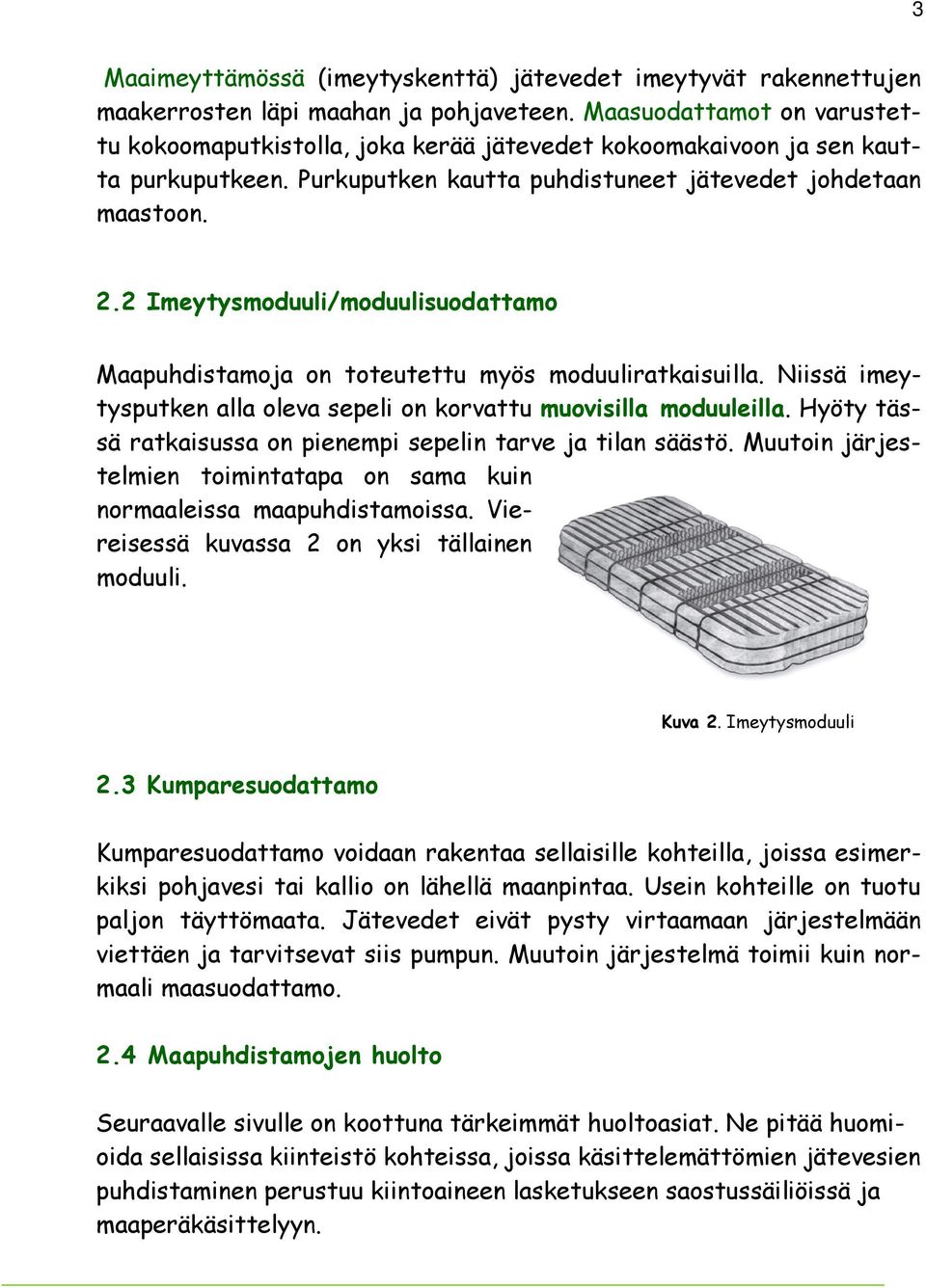 2 Imeytysmoduuli/moduulisuodattamo Maapuhdistamoja on toteutettu myös moduuliratkaisuilla. Niissä imeytysputken alla oleva sepeli on korvattu muovisilla moduuleilla.