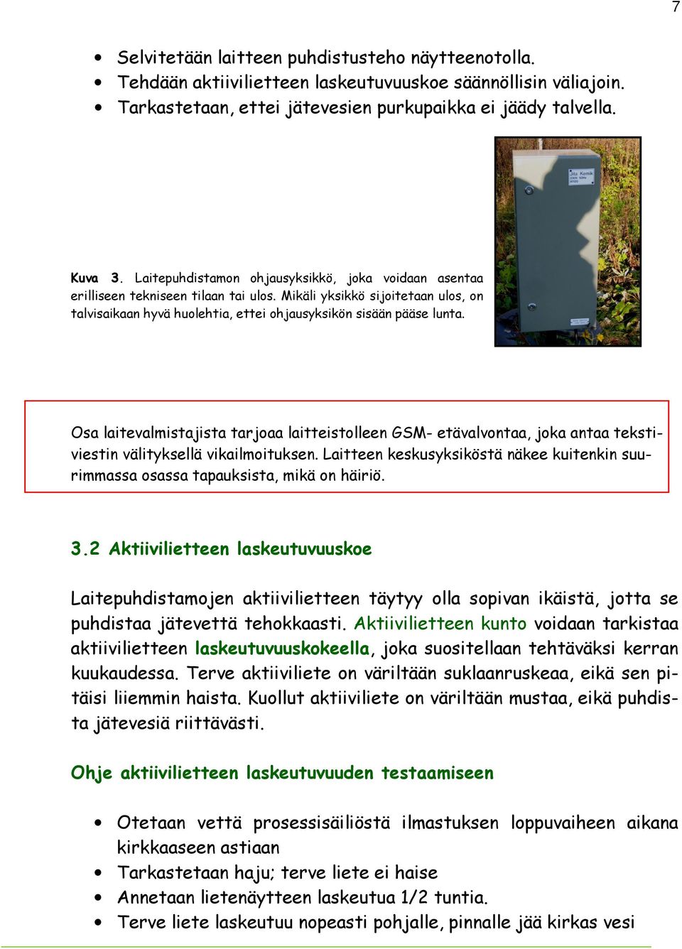 Osa laitevalmistajista tarjoaa laitteistolleen GSM- etävalvontaa, joka antaa tekstiviestin välityksellä vikailmoituksen.