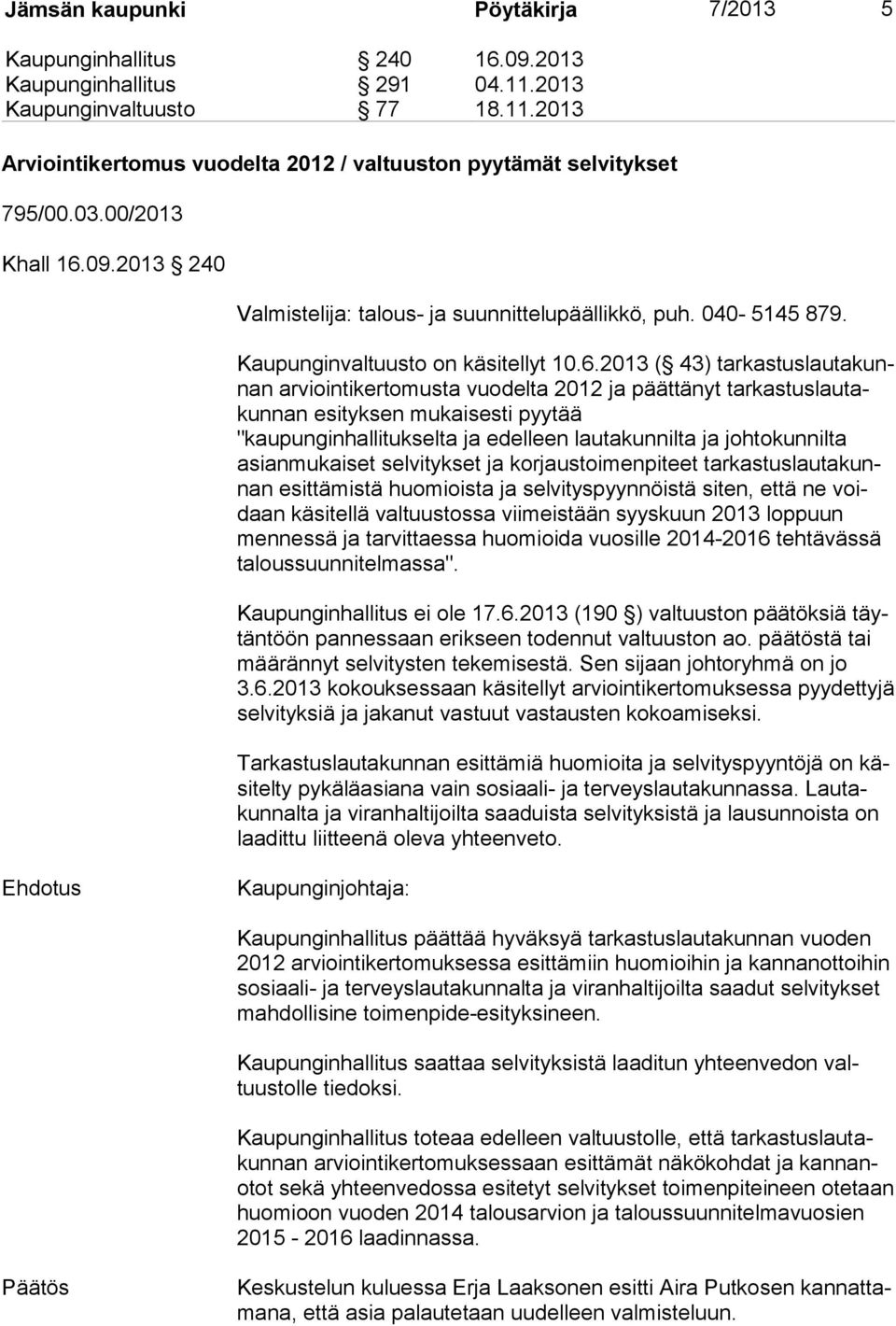 09.2013 240 Valmistelija: talous- ja suunnittelupäällikkö, puh. 040-5145 879. Kaupunginvaltuusto on käsitellyt 10.6.