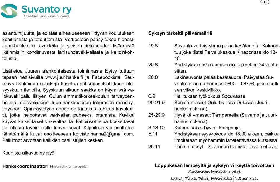 Lisätietoa Juuren ajankohtaisesta toiminnasta löytyy tuttuun tapaan nettisivuilta www.juurihanke.fi ja Facebookista. Seuraava sähköinen uutiskirje tipahtaa sähköpostilaatikkoon elosyyskuun tienoilla.