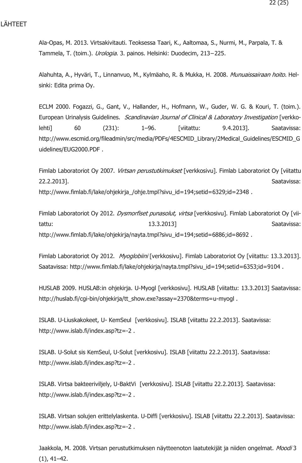 (toim.). European Urinalysis Guidelines. Scandinavian Journal of Clinical & Laboratory Investigation [verkkolehti] 60 (231): 1 96. [viitattu: 9.4.2013]. Saatavissa: http://www.escmid.