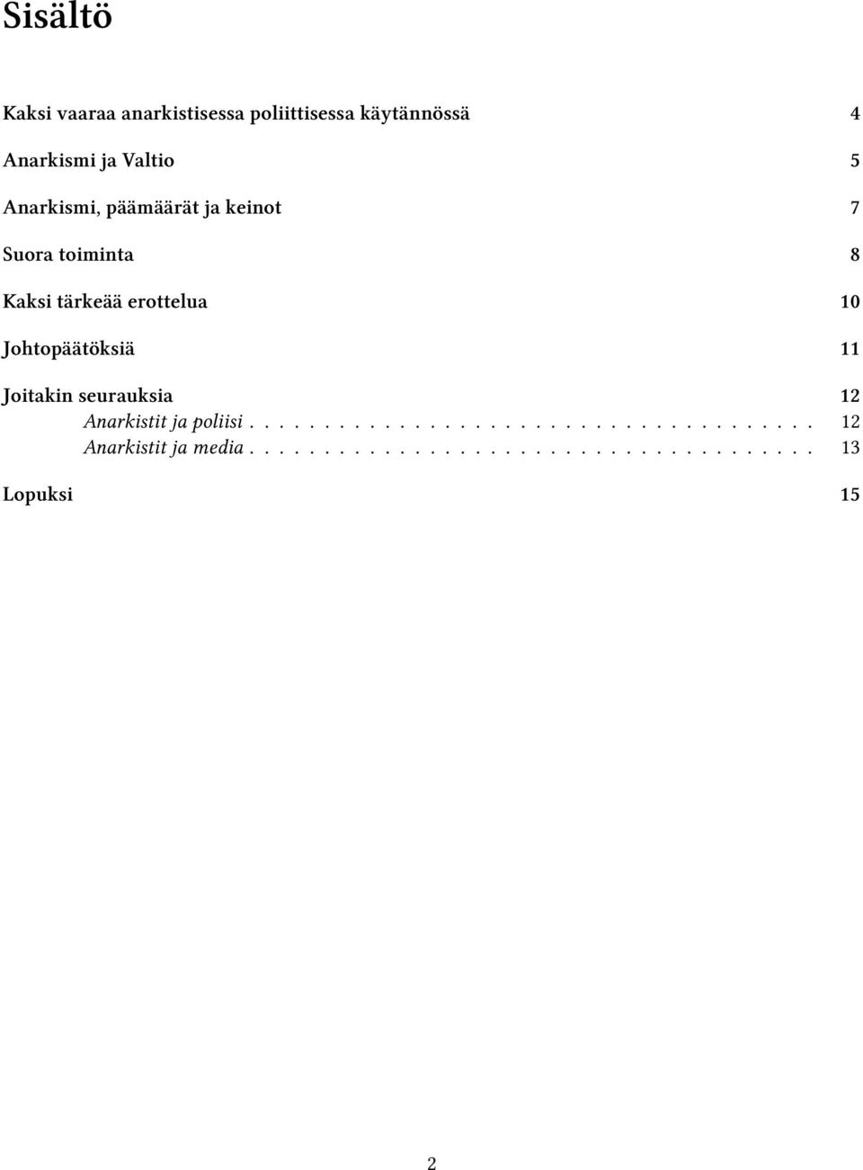 Johtopäätöksiä 11 Joitakin seurauksia 12 Anarkistit ja poliisi.