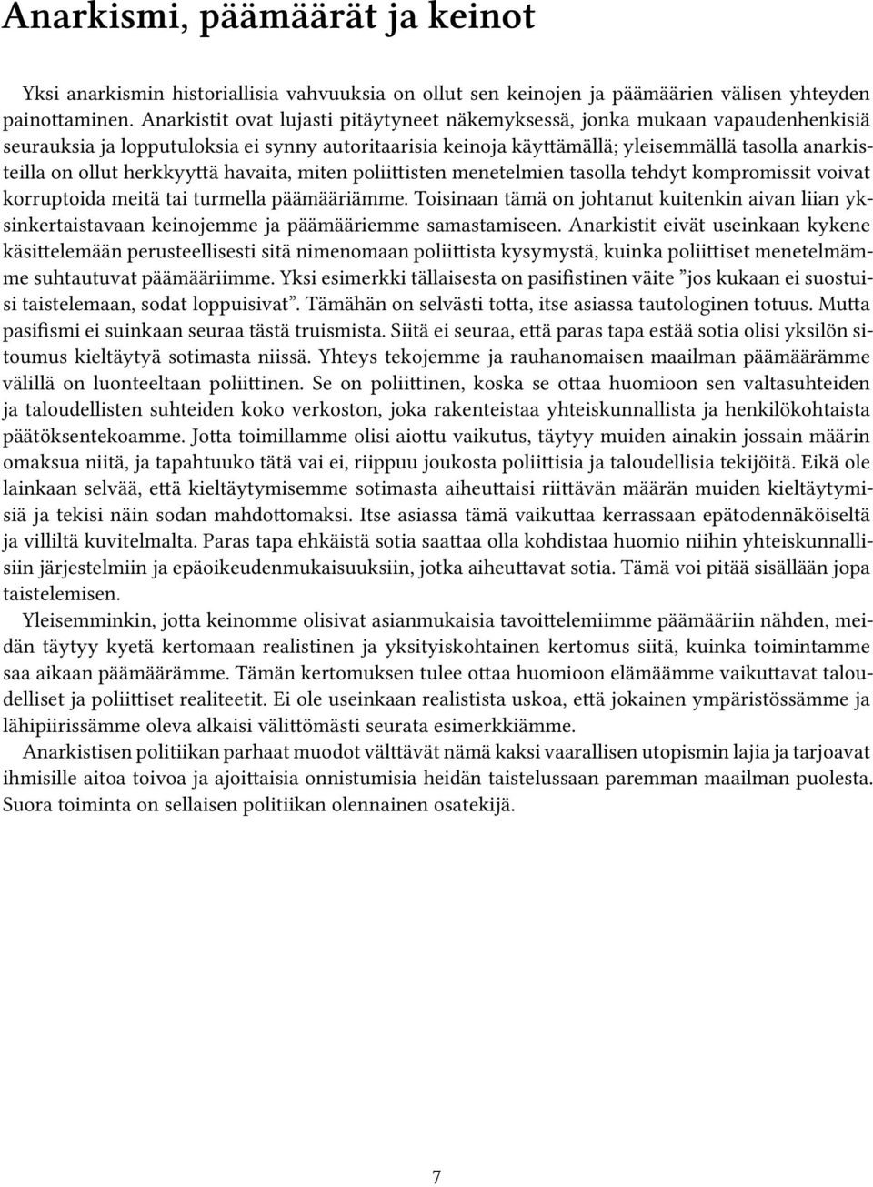 herkkyyttä havaita, miten poliittisten menetelmien tasolla tehdyt kompromissit voivat korruptoida meitä tai turmella päämääriämme.