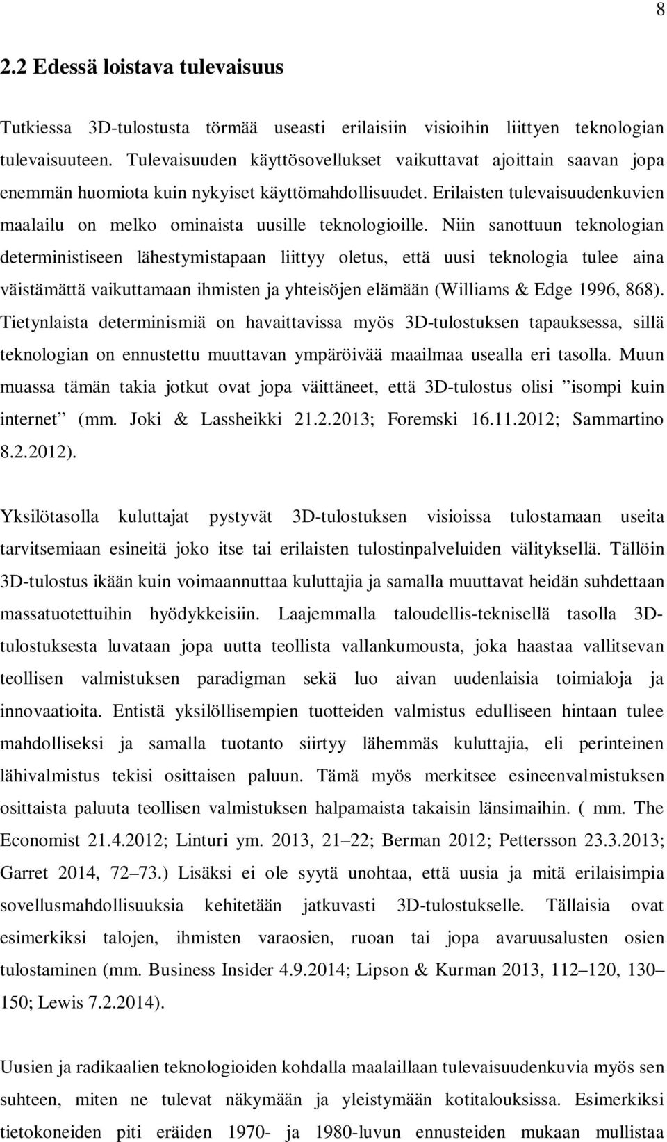 Erilaisten tulevaisuudenkuvien maalailu on melko ominaista uusille teknologioille.