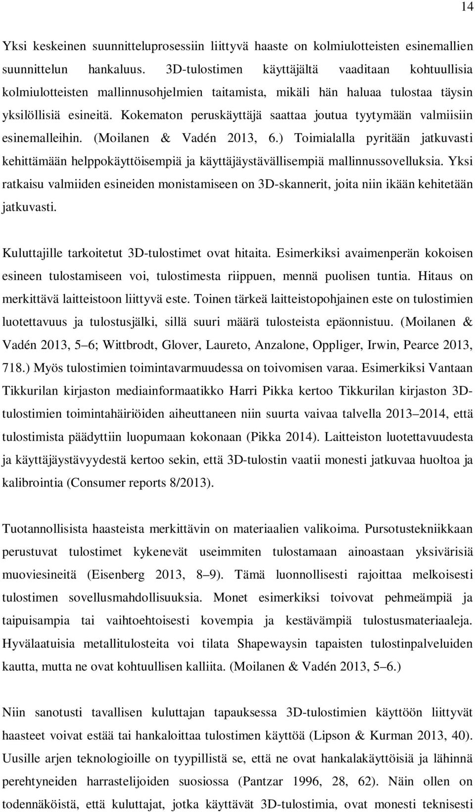 Kokematon peruskäyttäjä saattaa joutua tyytymään valmiisiin esinemalleihin. (Moilanen & Vadén 2013, 6.