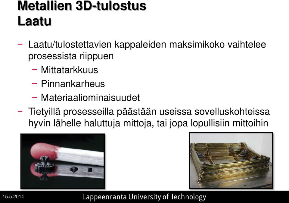 Pinnankarheus Materiaaliominaisuudet Tietyillä prosesseilla päästään