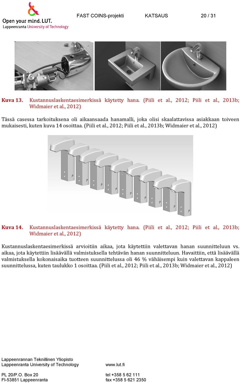 , 2012) Kuva 14. Kustannuslaskentaesimerkissä käytetty hana. (Piili et al., 2012; Piili et al., 2013b; Widmaier et al.
