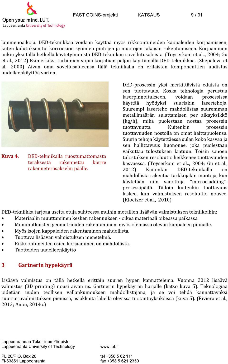 Korjaaminen onkin yksi tällä hetkellä käytetyimmistä DED tekniikan sovellutusaloista. (Toyserkani et al.., 2004; Gu et al.