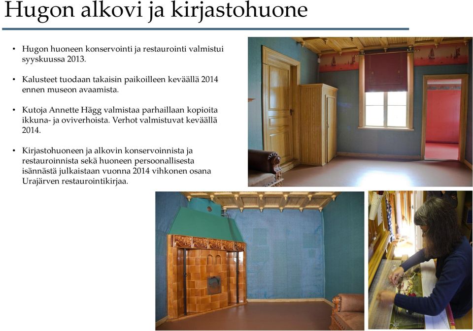 Kutoja Annette Hägg valmistaa parhaillaan kopioita ikkuna- ja oviverhoista. Verhot valmistuvat keväällä 2014.