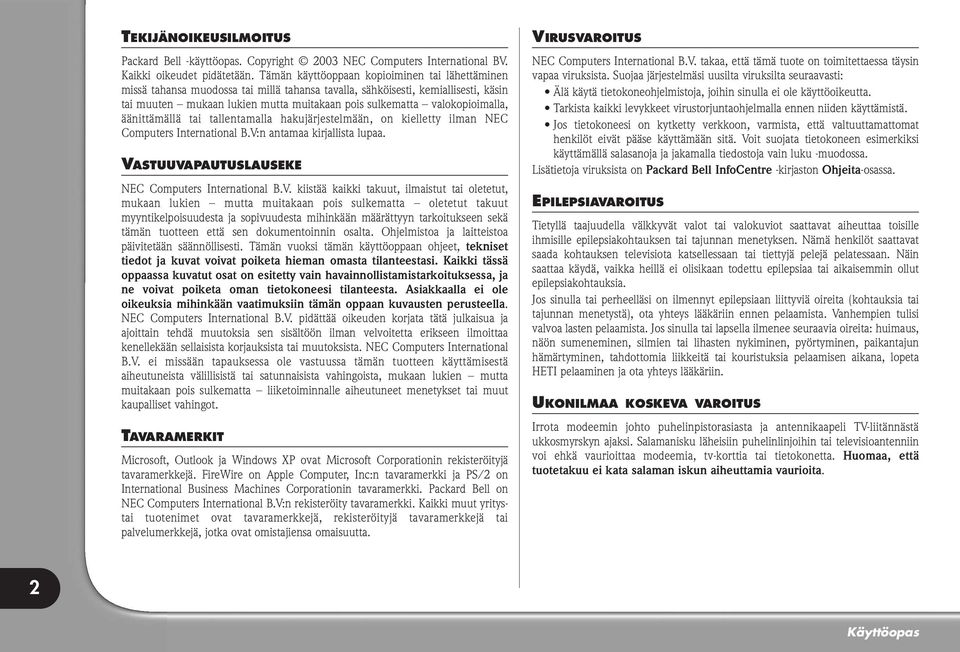 valokopioimalla, äänittämällä tai tallentamalla hakujärjestelmään, on kielletty ilman NEC Computers International B.V:n antamaa kirjallista lupaa. VASTUUVAPAUTUSLAUSEKE NEC Computers International B.