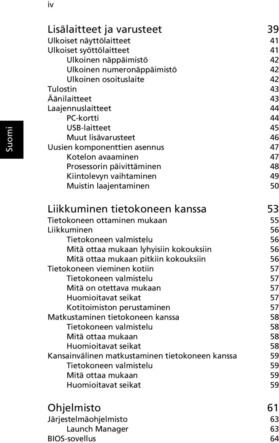 laajentaminen 50 Liikkuminen tietokoneen kanssa 53 Tietokoneen ottaminen mukaan 55 Liikkuminen 56 Tietokoneen valmistelu 56 Mitä ottaa mukaan lyhyisiin kokouksiin 56 Mitä ottaa mukaan pitkiin