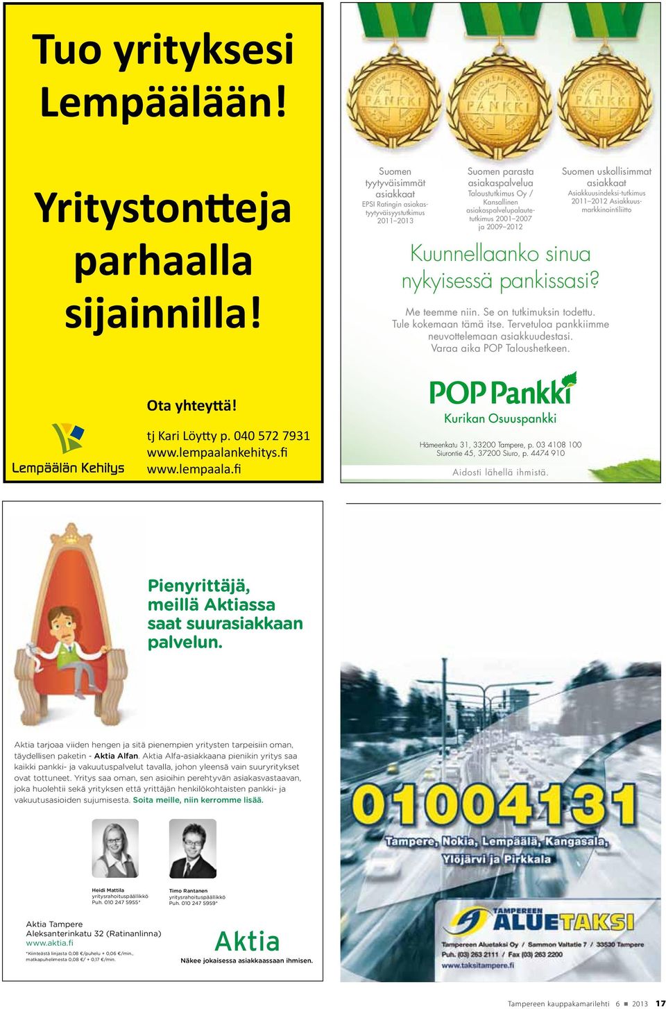 Kuunnellaanko sinua nykyisessä pankissasi? Suomen uskollisimmat asiakkaat Asiakkuusindeksi-tutkimus 2011 2012 Asiakkuusmarkkinointiliitto Me teemme niin. Se on tutkimuksin todettu.